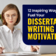 12 Inspiring Ways to Fuel Your Dissertation Writing Motivation