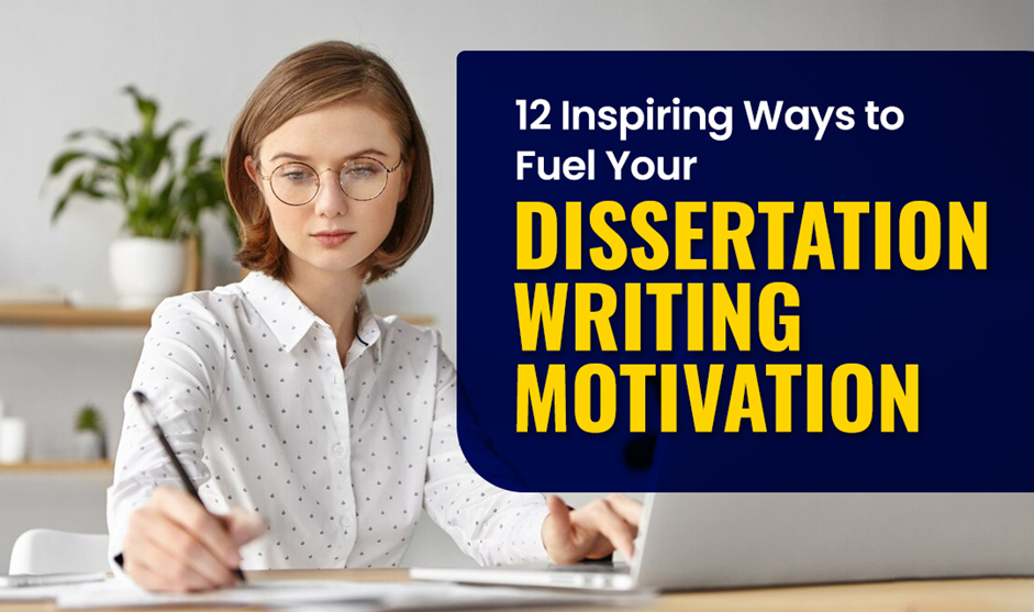12 Inspiring Ways to Fuel Your Dissertation Writing Motivation